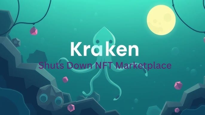 Kraken to Shut Down NFT Marketplace: Users Must Withdraw NFTs by February 2025